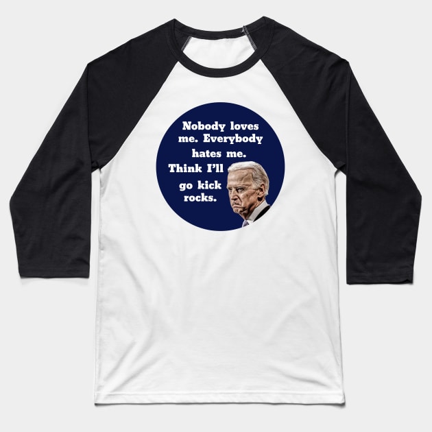 Funny Pouting Biden Cartoon Nobody Loves Me Baseball T-Shirt by Roly Poly Roundabout